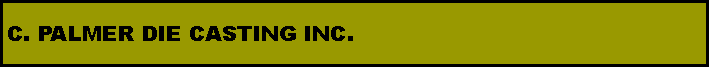 Text Box: C. PALMER DIE CASTING INC.